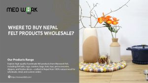 Where to Buy Nepal Felt Products Wholesale: Your Complete Guide