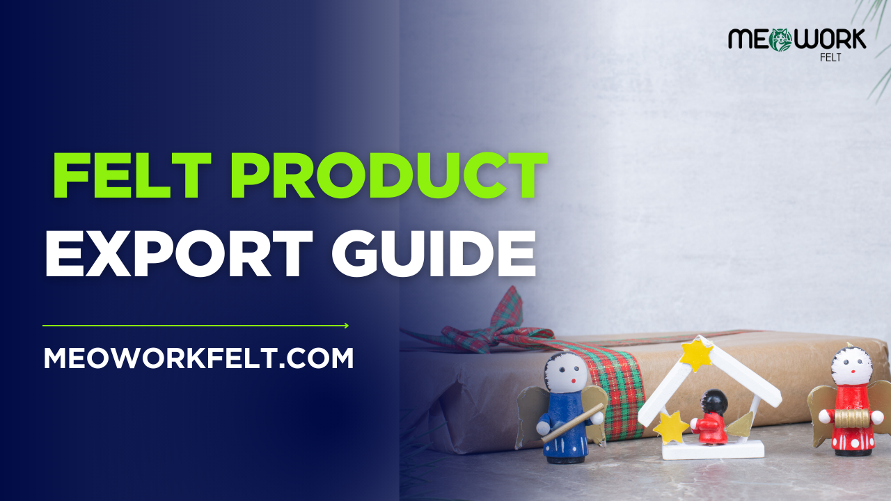 Felt Products Export Guide